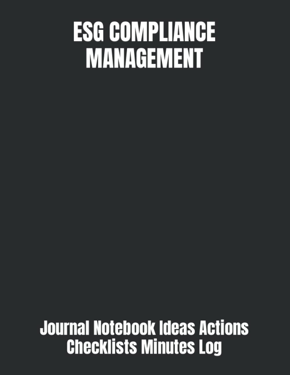 ESG COMPLIANCE MANAGEMENT: Journal Notebook Ideas Actions Checklists Minutes Log for Goals Priorities | Tool for Daily Goal Setting Goal Tracker ... Journal Gifts for Meetings Productivity