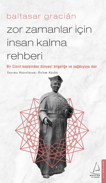 Zor Zamanlar İçin İnsan Kalma Rehberi Bir Cizvit Keşişinden Dünyevi Bilgeliğe ve Sağduyuya Dair
