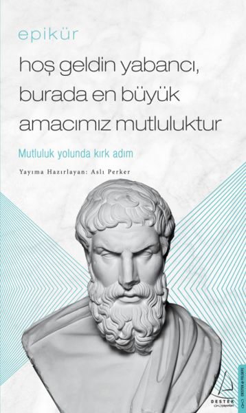 Epikür Hoş Geldin Yabancı, Burada En Büyük Amacımız Mutluluktur
