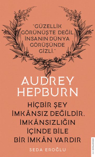 Audrey Hepburn Hiçbir Şey İmkansız Değildir İmkansızlığın İçinde Bile İmkan Vardır