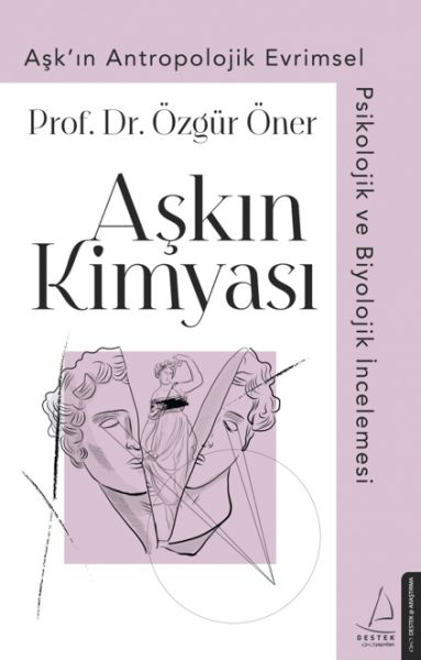 Aşkın Kimyası Aşk’ın Antropolojik Evrimsel Psikolojik ve Biyolojik İncelemesi