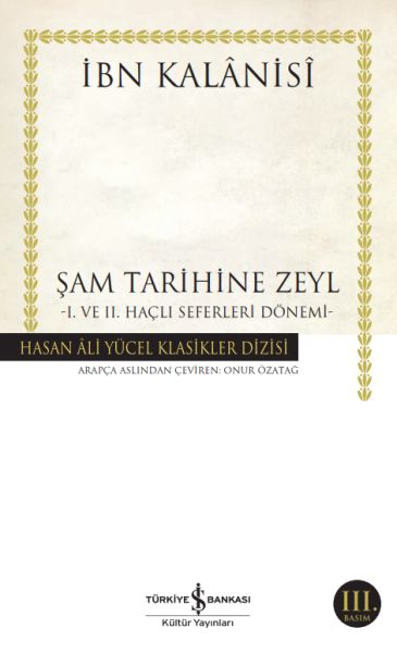 Şam Tarihine Zeyl 1. ve 2. Haçlı Seferleri Dönemi Hasan Ali Yücel Klasikleri