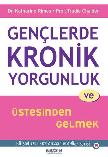 Gençlerde Kronik Yorgunluk ve Üstesinden Gelmek Bilişsel ve Davranışçı Terapiler Serisi 16