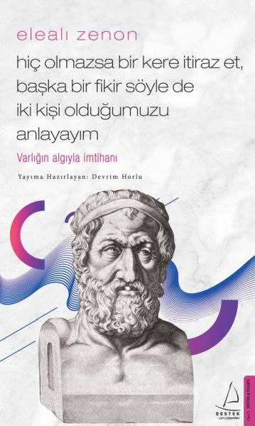 Elealı Zenon Hiç Olmazsa Bir Kere İtiraz Et, Başka Bir Fikir Söyle de İki Kişi Olduğumuzu Anlayayım