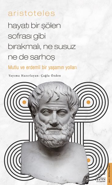 Aristoteles Hayatı Bir Şölen Sofrası Gibi Bırakmalı, Ne Susuz Ne de Sarhoş