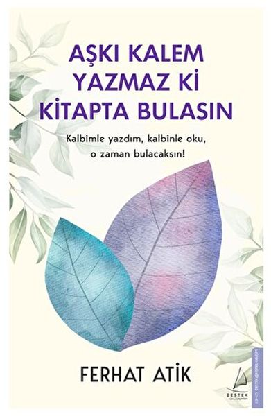 Aşkı Kalem Yazmaz ki Kitapta Bulasın Kalbimle Yazdım, Kalbinle Oku, O Zaman Bulacaksın