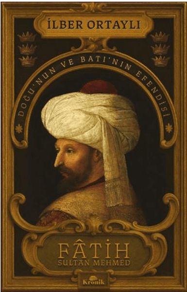  Fatih Sultan Mehmed Doğunun ve Batının Efendisi