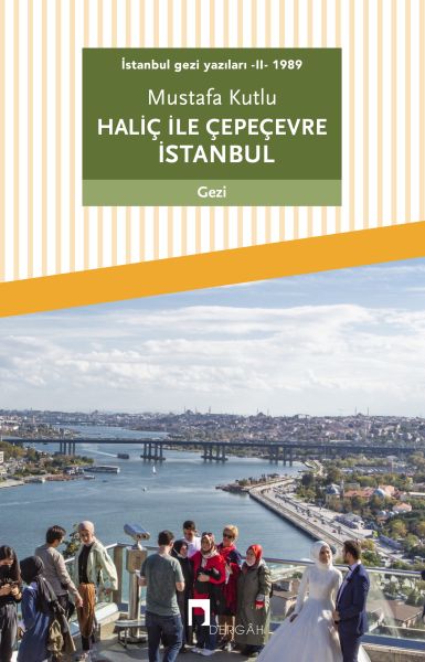 İstanbul gezi yazıları II 1989 Haliç ile Çepeçevre İstanbul
