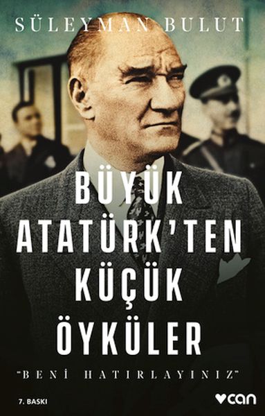 Büyük Atatürk’ten Küçük Öyküler Beni Hatırlayınız