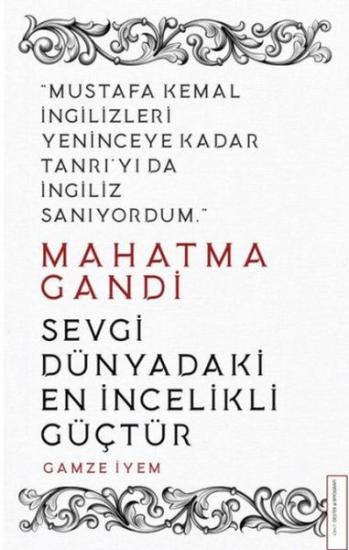 Mahatma Gandi Sevgi Dünyadaki En İncelikli Güçtür